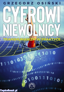 Cyfrowi niewolnicy. Transhumanizm w praktyce - Grzegorz Osiński