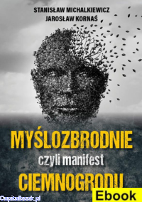 [E-book] Myślozbrodnie, czyli manifest ciemnogrodu - Stanisław Michalkiewicz, Jarosław Kornaś  