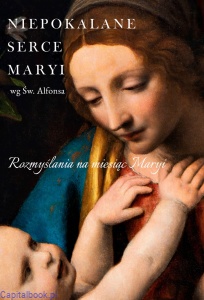 Rozmyślania na miesiąc Maryi. Niepokalane Serce Maryi wg Św. Alfons M. Liguori