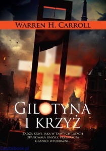 Gilotyna i krzyż - Warren H. Carroll (II wydanie)