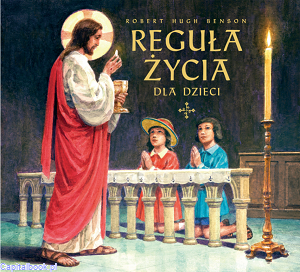 Reguła życia dla dzieci - Robert Hugh Benson