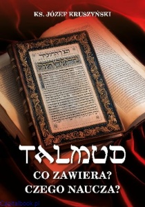 Talmud. Co zawiera i czego naucza - ks. Józef Kruszyński 