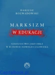 Marksizm w edukacji. Szkolnictwo jako oręż w budowie nowego człowieka -  Dariusz Rozwadowski