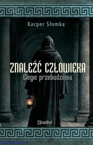 Znaleźć człowieka. Elegie przebudzenia - Kacper Słomka