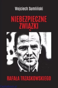 NIEBEZPIECZNE ZWIĄZKI RAFAŁA TRZASKOWSKIEGO - Wojciech Sumliński