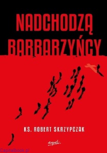 Nadchodzą barbarzyńcy. Katecheza Boga w wydarzeniach - ks. Robert Skrzypczak