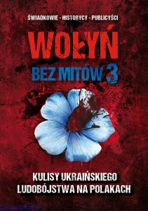 Wołyń bez mitów 3. Kulisy ukraińskiego ludobójstwa na Polakach - red. Paweł Zdziarski, dr Michał Siekierka
