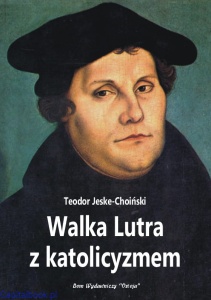 Walka Lutra z katolicyzmem - Teodor Jeske-Choiński