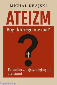 Ateizm. Bóg którego nie ma? Polemika z najsłynniejszymi ateistami - Michał Krajski