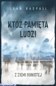 Któż pamięta ludzi z Ziemi Ognistej - Jean Raspail