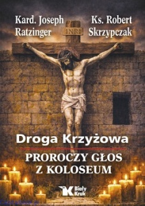 Droga Krzyżowa. Proroczy głos z Koloseum -  Kard. Joseph Ratzinger, ks. Robert Skrzypczak