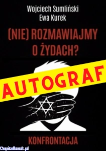 (NIE) rozmawiajmy o Żydach? Konfrontacja - Wojciech Sumliński, Ewa Kurek AUTOGRAF