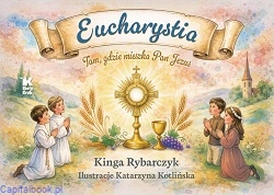 eucharystia_tam_gdzie_mieszka_pan_jezus_kinga_rybarczyk.jpg