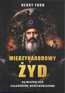 Międzynarodowy żyd. Najważniejsze zagadnienie wszechświatowe - Henry Ford