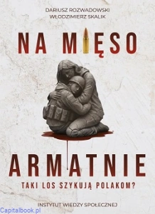 Na mięso armatnie. Taki los szykują Polakom?  -Dariusz Rozwadowski, Włodzimierz Skalik