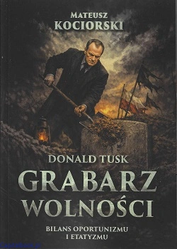 donald_tusk_grabarz_wolnosci_bilans_oportunizmu_i_etatyzmu_mateusz_kociorski.jpg