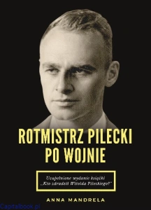 Rotmistrz Pilecki po wojnie - Anna Mandrela