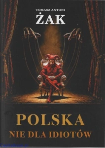 Polska nie dla idiotów - Tomasz Antoni Żak