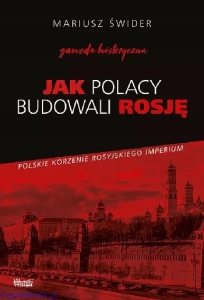 Jak Polacy budowali Rosję - Mariusz Świder