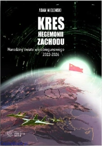 Kres hegemonii Zachodu. Narodziny świata wielobiegunowego 2022-2026 - Adam Wielomski