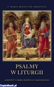 Psalmy w liturgii. Adwent i okres Bożego Narodzenia - s. Maria Renata od Chrystusa