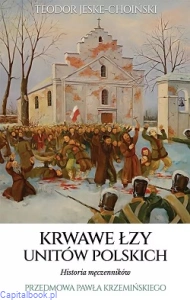 Krwawe łzy unitów polskich - Teodor Jeske-Choiński