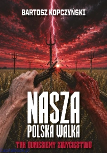 Nasza polska walka. Tak odniesiemy zwycięstwo - Bartosz Kopczyński