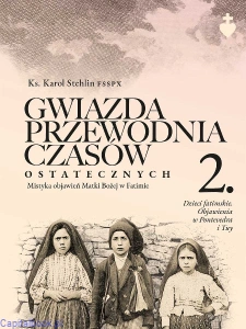 Gwiazda przewodnia czasów ostatecznych. Tom II - ks. Karol Stehlin FSSPX