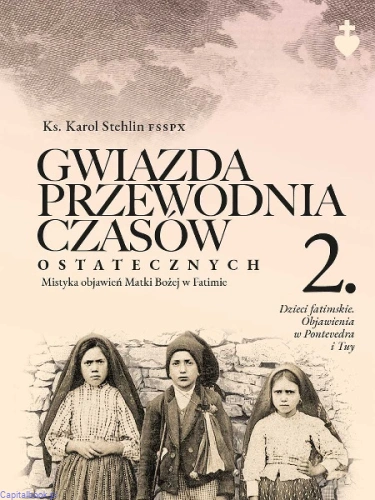 Ks.-Karol-Stehlin-FSSPX,-Gwiazda-przewodnia-czasow-ostatecznych.-Mistyka-objawien-Matki-Bozej-w-Fatimie,-czesc-2.jpg
