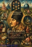 Jakub Frank i frankiści polscy, 1726–1816 - TOM I - Aleksander Kraushar