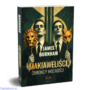 Makiaweliści, obrońcy wolności - James Burnham