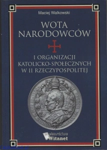 Wota narodowców i organizacji katolicko-społecznych w II Rzeczypospolitej - Maciej Walkowski