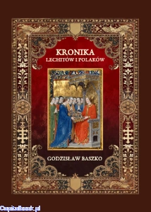 Kronika Lechitów i Polaków, napisana przez Godzisława Baszko kustosza poznanskiego w drugiey połowie wieku XIII. Z dawnego Rękopisu Biblioteki Willanowskiey przetłomaczona