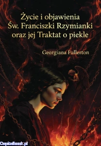 Życie i objawienia św. Franciszki Rzymianki oraz jej „Traktat o piekle” - Georgiana Fullerton