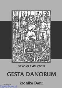 Gesta Danorum. Kronika Danii - Saxo Grammaticus