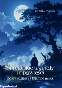 Koreańskie legendy i opowieści. Bóstwa, zjawy i tajemne moce - Im Bang, Yi Ryuk