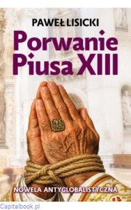 Porwanie Piusa XIII. Nowela antyglobalistyczna - Paweł Lisicki
