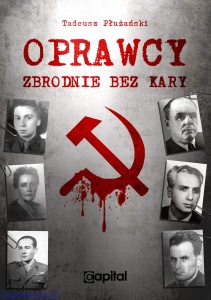 Oprawcy. Zbrodnie bez kary- Tadeusz M. Płużański - II Wydanie