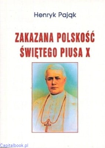 Zakazana polskość świętego Piusa X - Henryk Pająk
