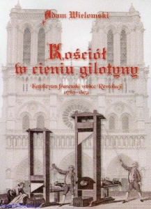 Kościół w cieniu gilotyny - Wielomski Adam