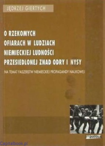 O rzekomych ofiarach w ludziach niemieckiej ludności przesiedlonej znad Odry i Nysy- Giertych Jędrzej