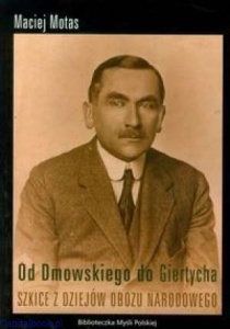 Od Dmowskiego do Giertycha, Szkice z dziejów obozu narodowego- Maciej Motas